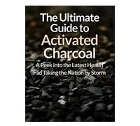 The Ultimate Guide to Activated Charcoal...