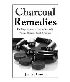 Charcoal Remedies: Healing Common Ailments Naturally...